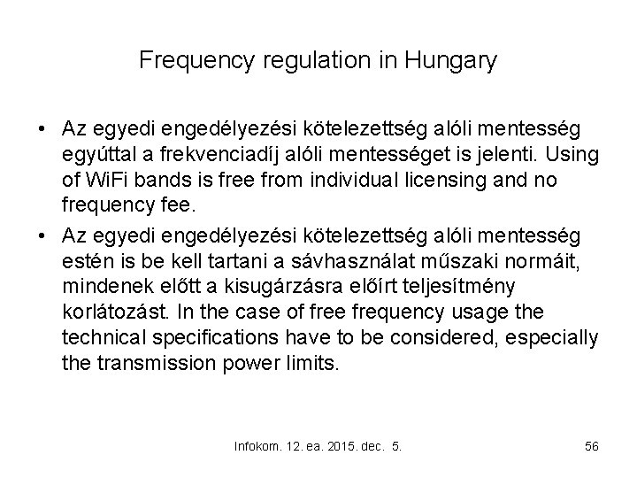Frequency regulation in Hungary • Az egyedi engedélyezési kötelezettség alóli mentesség egyúttal a frekvenciadíj