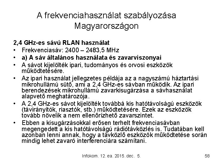 A frekvenciahasználat szabályozása Magyarországon 2, 4 GHz-es sávú RLAN használat • Frekvenciasáv: 2400 –