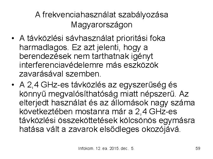 A frekvenciahasználat szabályozása Magyarországon • A távközlési sávhasználat prioritási foka harmadlagos. Ez azt jelenti,