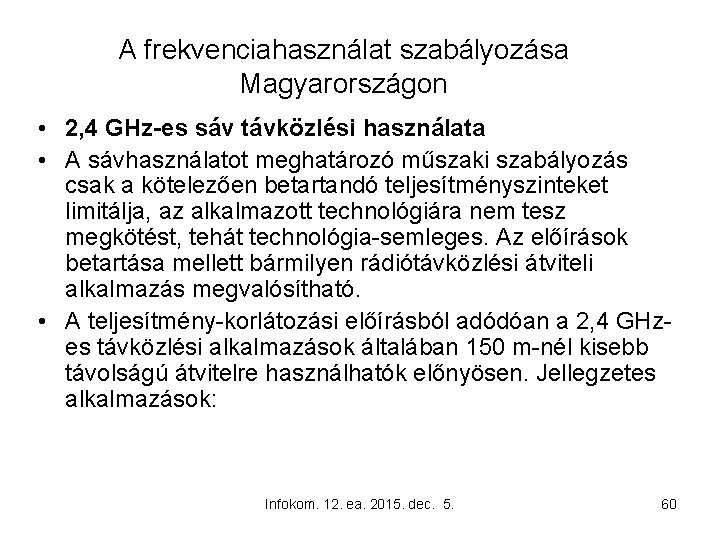 A frekvenciahasználat szabályozása Magyarországon • 2, 4 GHz-es sáv távközlési használata • A sávhasználatot
