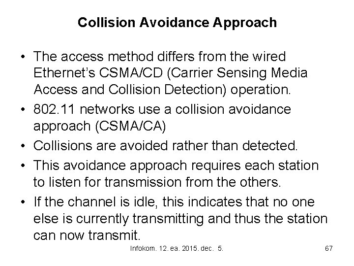 Collision Avoidance Approach • The access method differs from the wired Ethernet’s CSMA/CD (Carrier