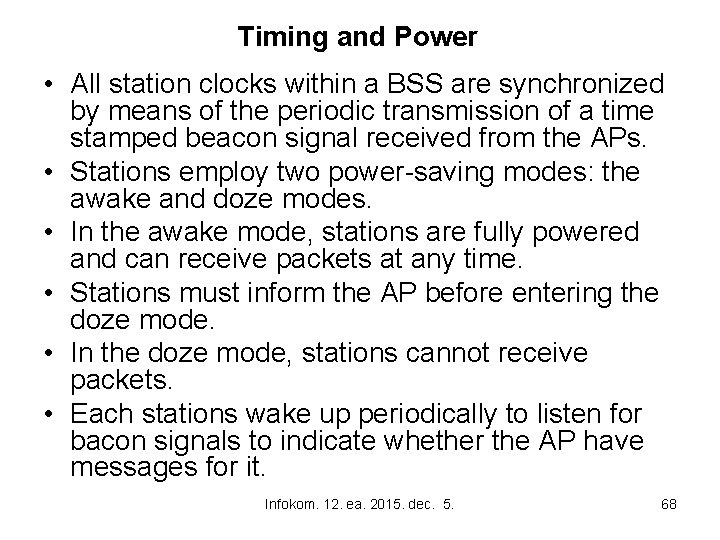 Timing and Power • All station clocks within a BSS are synchronized by means