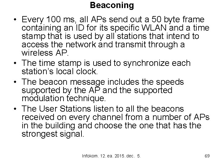Beaconing • Every 100 ms, all APs send out a 50 byte frame containing