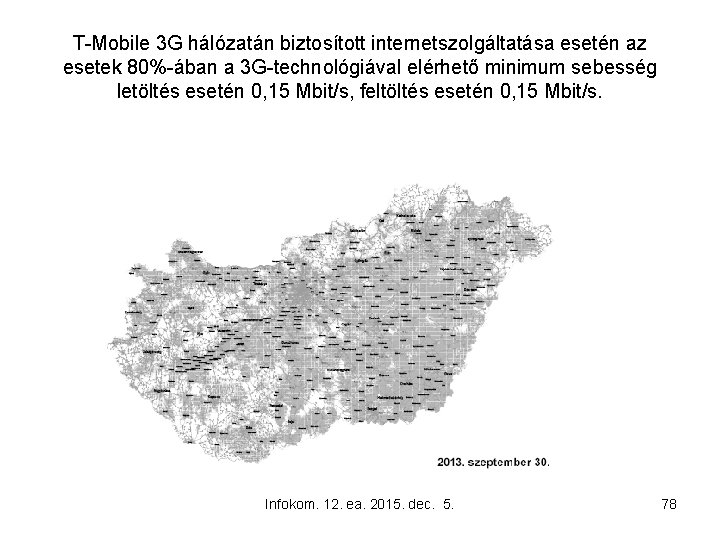 T-Mobile 3 G hálózatán biztosított internetszolgáltatása esetén az esetek 80%-ában a 3 G-technológiával elérhető