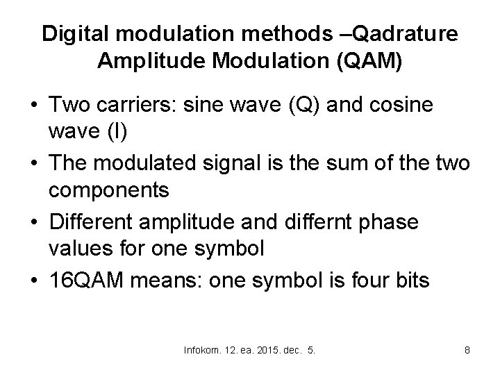Digital modulation methods –Qadrature Amplitude Modulation (QAM) • Two carriers: sine wave (Q) and