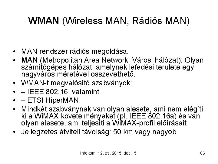 WMAN (Wireless MAN, Rádiós MAN) • MAN rendszer rádiós megoldása. • MAN (Metropolitan Area