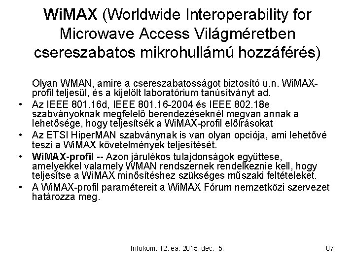 Wi. MAX (Worldwide Interoperability for Microwave Access Világméretben csereszabatos mikrohullámú hozzáférés) • • Olyan