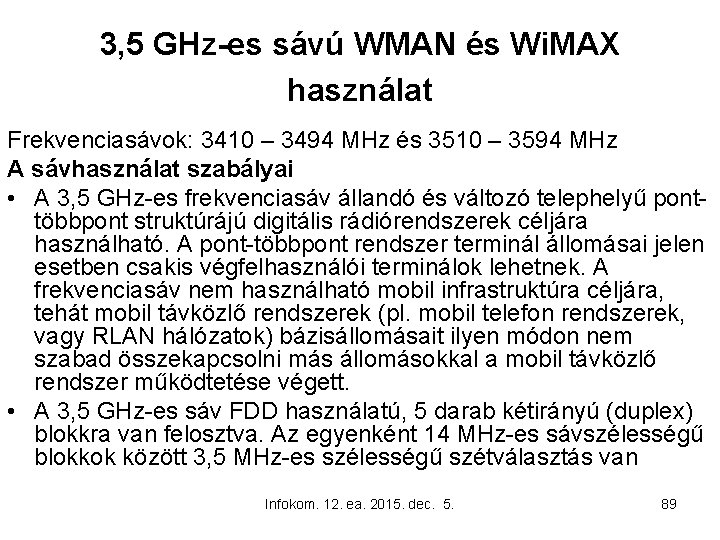 3, 5 GHz-es sávú WMAN és Wi. MAX használat Frekvenciasávok: 3410 – 3494 MHz