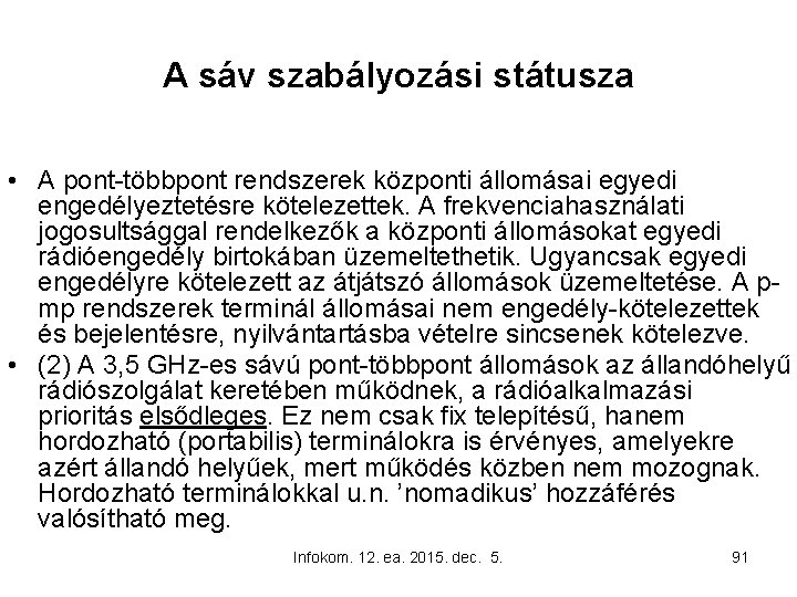 A sáv szabályozási státusza • A pont-többpont rendszerek központi állomásai egyedi engedélyeztetésre kötelezettek. A