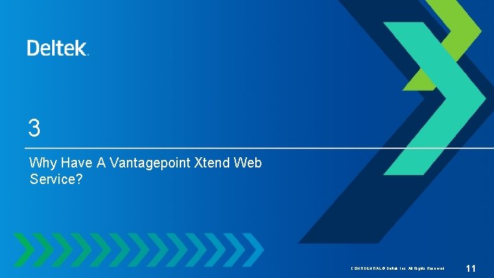 3 Why Have A Vantagepoint Xtend Web Service? CONFIDENTIAL © Deltek, Inc. All Rights