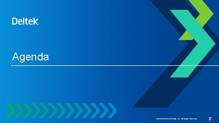 Agenda CONFIDENTIAL © Deltek, Inc. All Rights Reserved. 2 