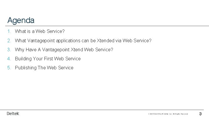 Agenda 1. What is a Web Service? 2. What Vantagepoint applications can be Xtended