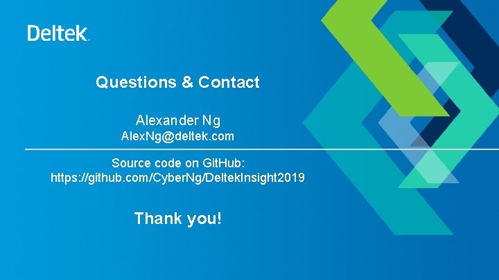 Questions & Contact Alexander Ng Alex. Ng@deltek. com Source code on Git. Hub: https: