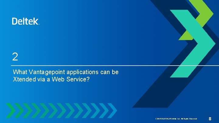 2 What Vantagepoint applications can be Xtended via a Web Service? CONFIDENTIAL © Deltek,