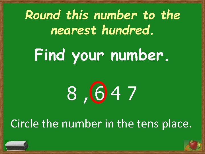 Round this number to the nearest hundred. Find your number. 8, 647 Circle the