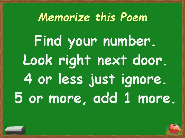 Memorize this Poem Find your number. Look right next door. 4 or less just