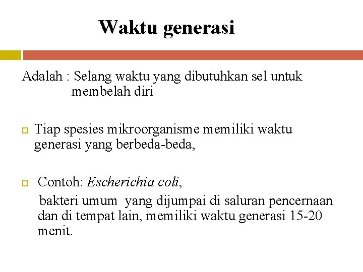 Waktu generasi Adalah : Selang waktu yang dibutuhkan sel untuk membelah diri Tiap spesies