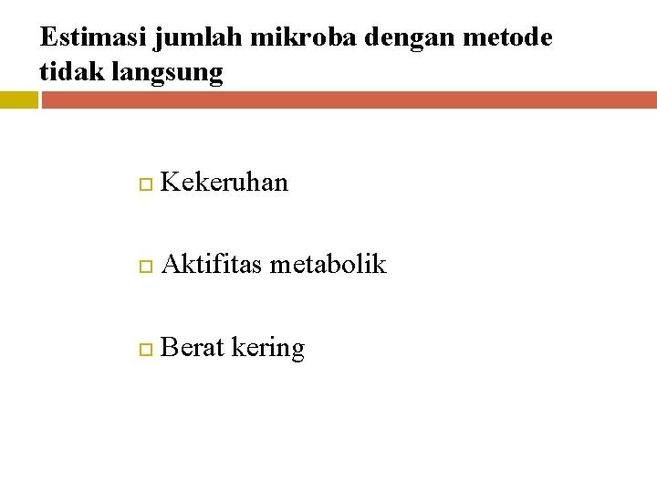 Estimasi jumlah mikroba dengan metode tidak langsung Kekeruhan Aktifitas metabolik Berat kering 