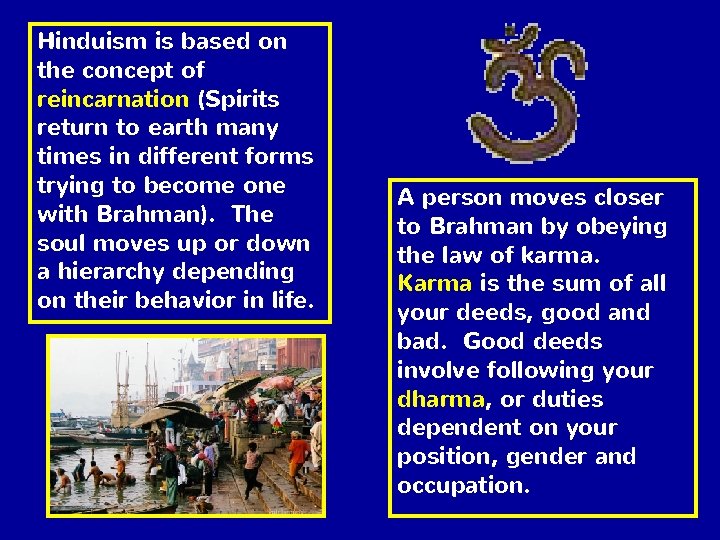 Hinduism is based on the concept of reincarnation (Spirits return to earth many times