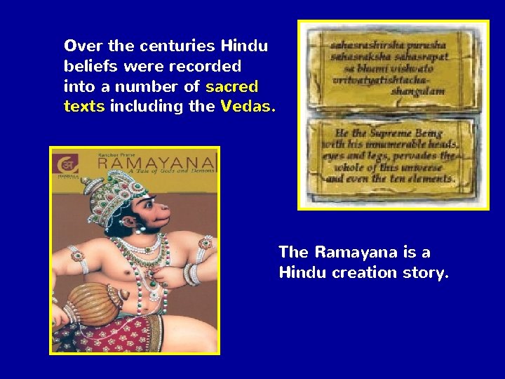 Over the centuries Hindu beliefs were recorded into a number of sacred texts including