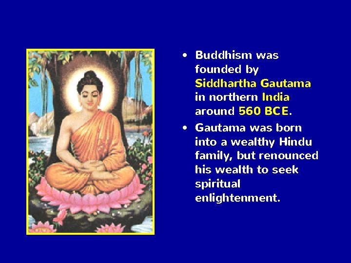  • Buddhism was founded by Siddhartha Gautama in northern India around 560 BCE.