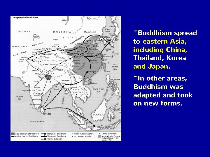 ~Buddhism spread to eastern Asia, including China, Thailand, Korea and Japan. ~In other areas,