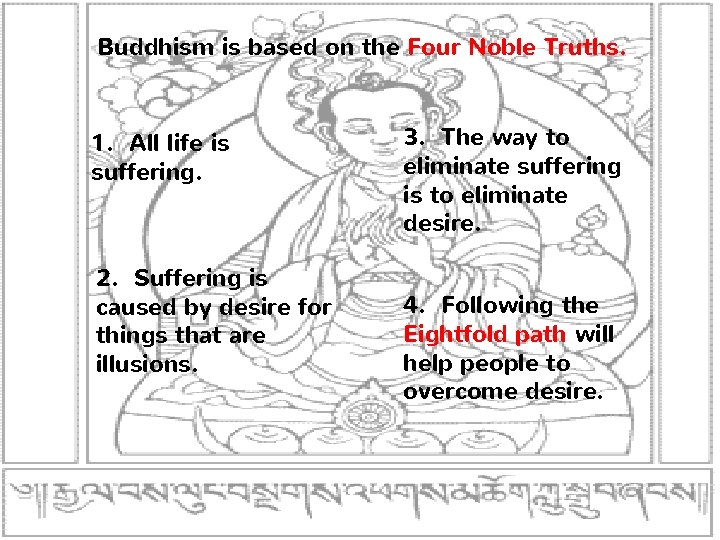 Buddhism is based on the Four Noble Truths. 1. All life is suffering. 2.