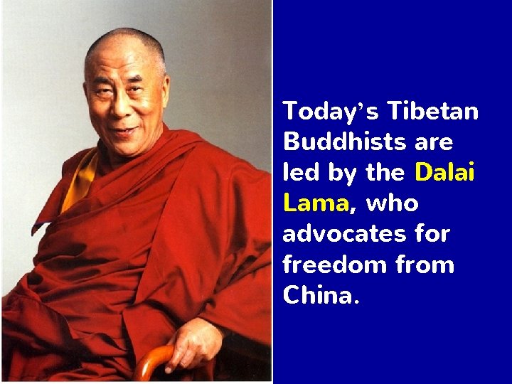 Today’s Tibetan Buddhists are led by the Dalai Lama, who advocates for freedom from