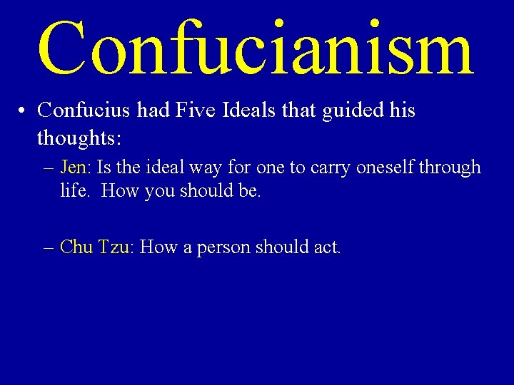 Confucianism • Confucius had Five Ideals that guided his thoughts: – Jen: Is the