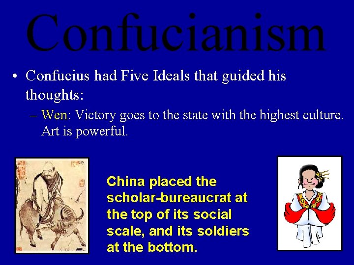 Confucianism • Confucius had Five Ideals that guided his thoughts: – Wen: Victory goes