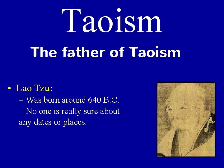 Taoism The father of Taoism • Lao Tzu: – Was born around 640 B.