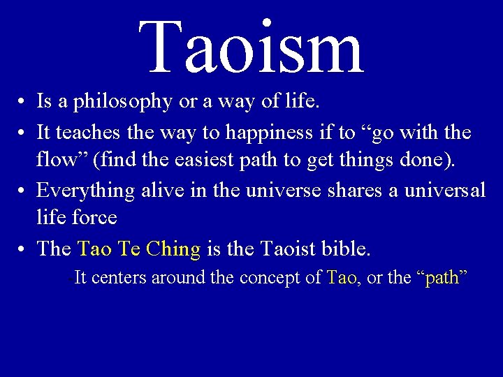 Taoism • Is a philosophy or a way of life. • It teaches the