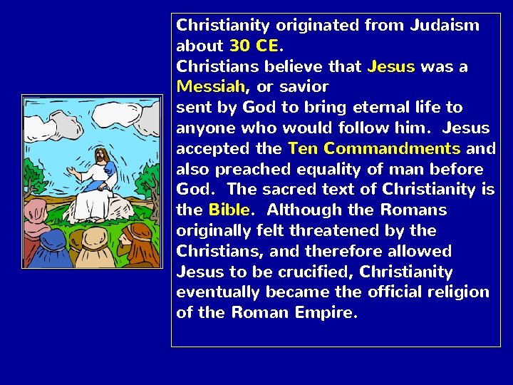 Christianity originated from Judaism about 30 CE. Christians believe that Jesus was a Messiah,