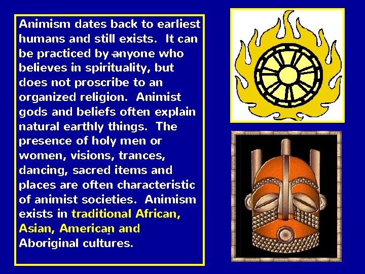 Animism dates back to earliest humans and still exists. It can be practiced by