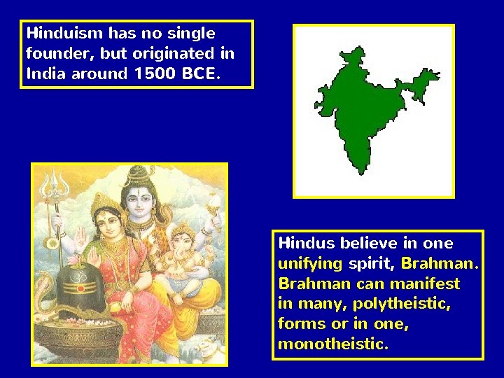 Hinduism has no single founder, but originated in India around 1500 BCE. Hindus believe