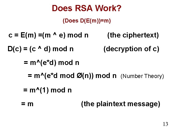 Does RSA Work? (Does D(E(m))=m) c = E(m) =(m ^ e) mod n D(c)