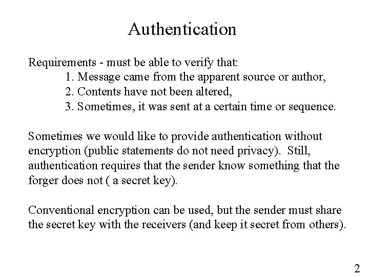 Authentication Requirements - must be able to verify that: 1. Message came from the