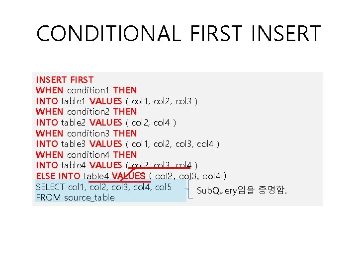 CONDITIONAL FIRST INSERT FIRST WHEN condition 1 THEN INTO table 1 VALUES ( col CONDITIONAL FIRST INSERT FIRST WHEN condition 1 THEN INTO table 1 VALUES ( col