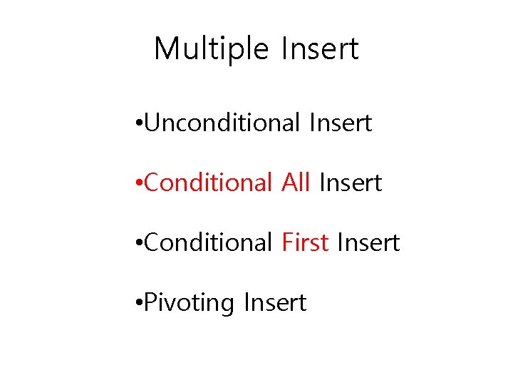 Multiple Insert • Unconditional Insert • Conditional All Insert • Conditional First Insert • Multiple Insert • Unconditional Insert • Conditional All Insert • Conditional First Insert •