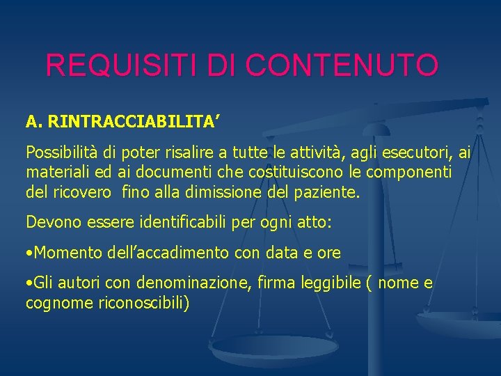 REQUISITI DI CONTENUTO A. RINTRACCIABILITA’ Possibilità di poter risalire a tutte le attività, agli