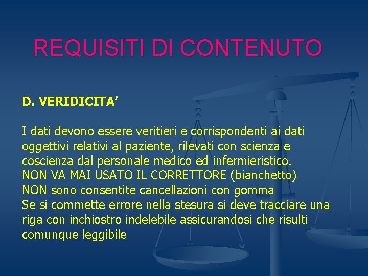 REQUISITI DI CONTENUTO D. VERIDICITA’ I dati devono essere veritieri e corrispondenti ai dati