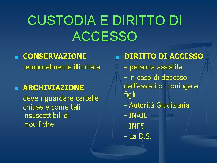 CUSTODIA E DIRITTO DI ACCESSO n n CONSERVAZIONE temporalmente illimitata ARCHIVIAZIONE deve riguardare cartelle