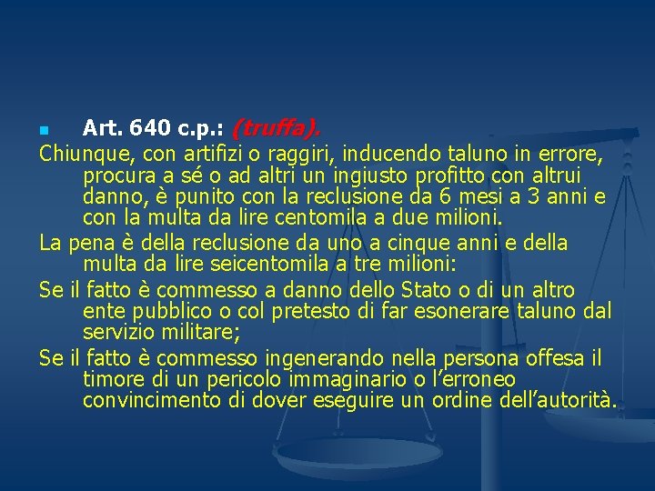 Art. 640 c. p. : (truffa). Chiunque, con artifizi o raggiri, inducendo taluno in