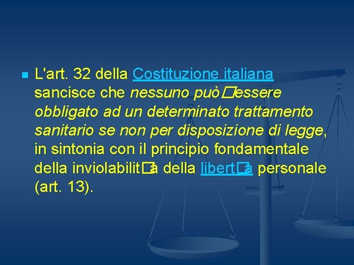 n L'art. 32 della Costituzione italiana sancisce che nessuno può�essere obbligato ad un determinato