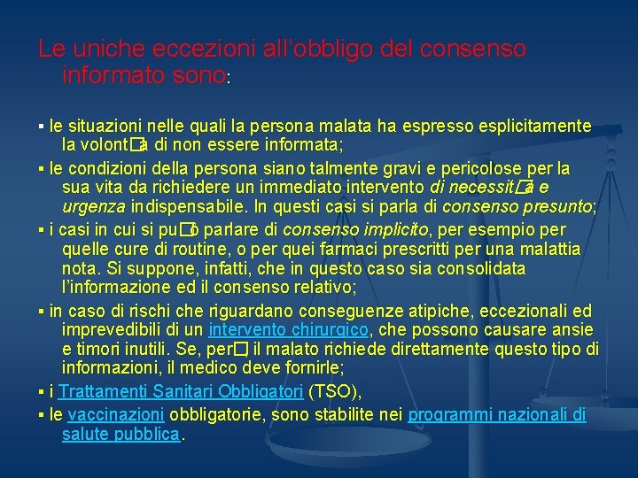 Le uniche eccezioni all’obbligo del consenso informato sono: ▪ le situazioni nelle quali la