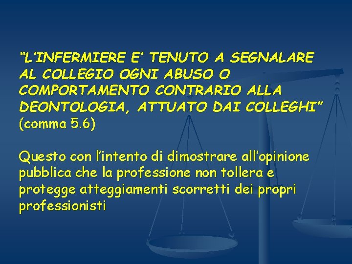 “L’INFERMIERE E’ TENUTO A SEGNALARE AL COLLEGIO OGNI ABUSO O COMPORTAMENTO CONTRARIO ALLA DEONTOLOGIA,