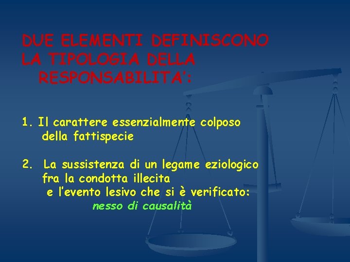 DUE ELEMENTI DEFINISCONO LA TIPOLOGIA DELLA RESPONSABILITA’: 1. Il carattere essenzialmente colposo della fattispecie