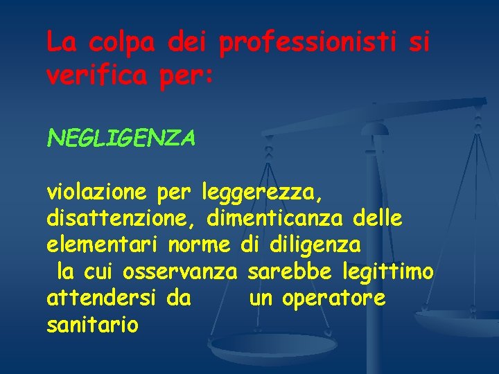 La colpa dei professionisti si verifica per: NEGLIGENZA violazione per leggerezza, disattenzione, dimenticanza delle