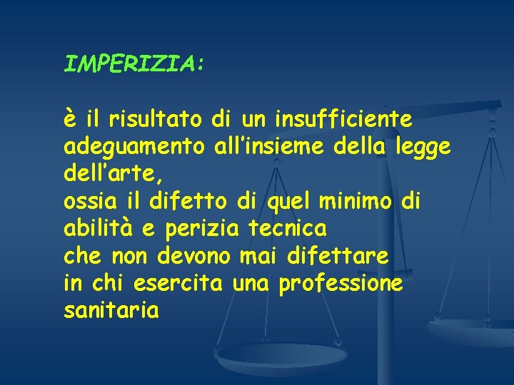 IMPERIZIA: è il risultato di un insufficiente adeguamento all’insieme della legge dell’arte, ossia il