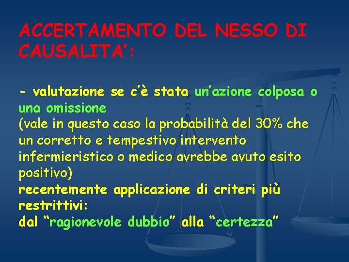 ACCERTAMENTO DEL NESSO DI CAUSALITA’: - valutazione se c’è stata un’azione colposa o una